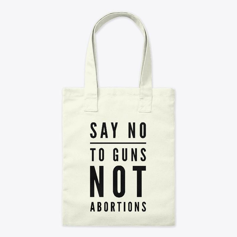 Say No to Guns Not Abortions, Pro Choice